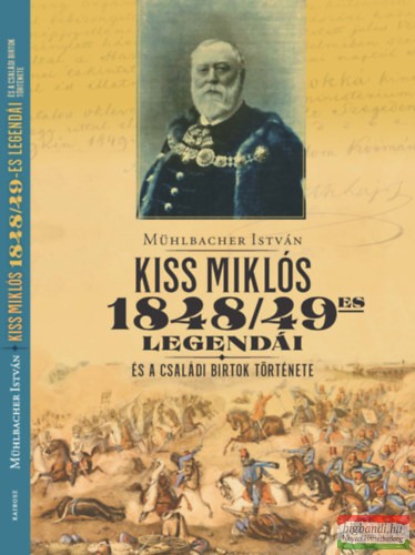 Mühlbacher István - Kiss Miklós 1948/49-es legendái - és a családi birtok története