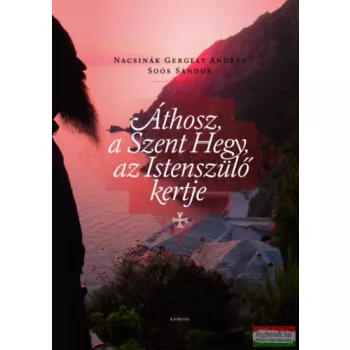   Nacsinák Gergely András, Soós Sándor - Áthosz, a Szent hegy, az istenszülő kertje