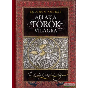   Kelemen András - Ablak a török világra - Török népek sokszínű világa