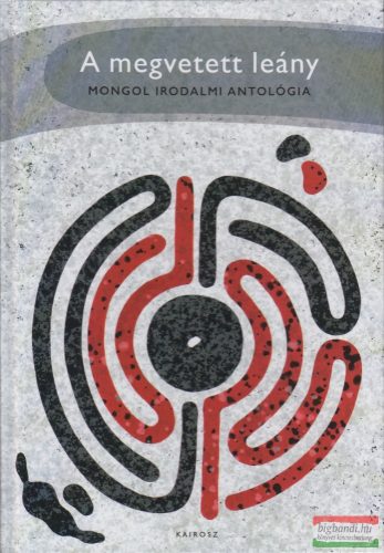 A megvetett leány - Mongol irodalomi antológia