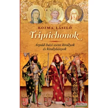   Kozma László - Triptichonok - Árpád-házi szent királyok és királylányok