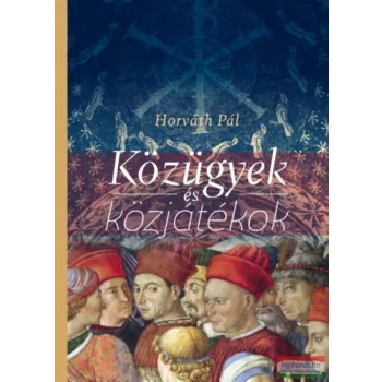 Horváth Pál - Közügyek és közjátékok