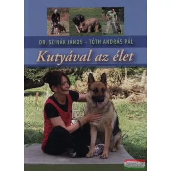 Dr. Szinák János - Tóth András Pál - Kutyával az élet