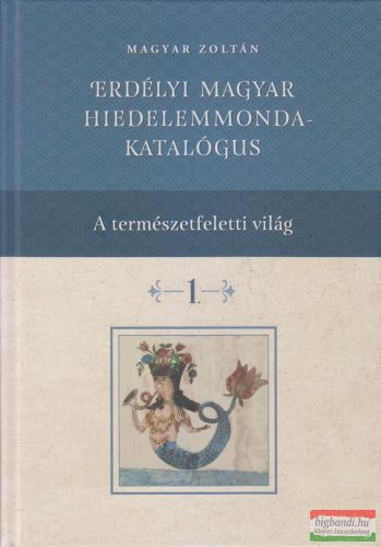 Magyar Zoltán - Erdélyi magyar hiedelemmonda-katalógus 1-4. kötet