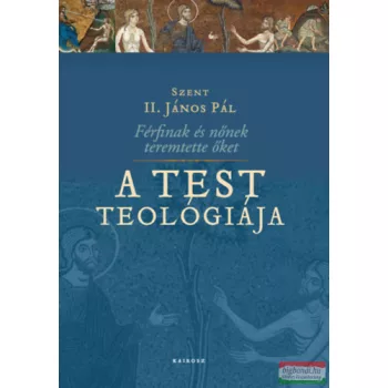   Szent II. János Pál - Férfinak és nőnek teremtette őket - A test teológiája 