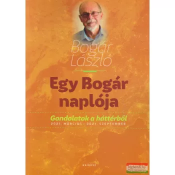   Bogár László - Egy Bogár naplója 2. - Gondolatok a háttérből 2021. március - 2021. szeptember