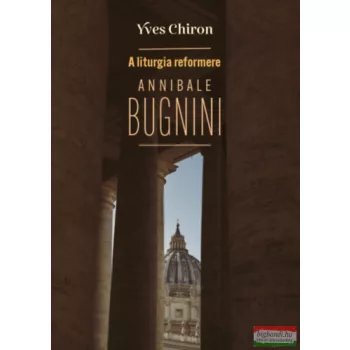 Yves Chiron - A liturgia reformere Annibale Bugnini