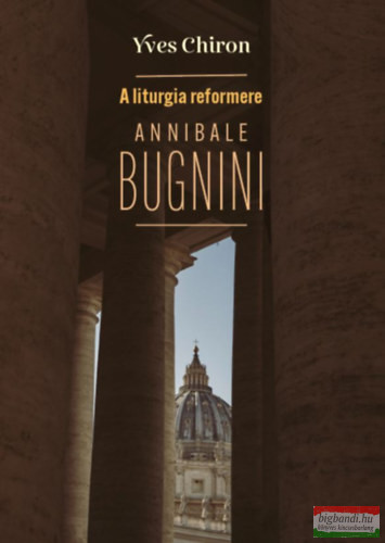 Yves Chiron - A liturgia reformere Annibale Bugnini