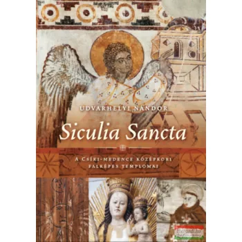   Udvarhelyi Nándor - Siculia Sancta - A Csíki-medence középkori falképes templomai