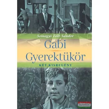   Somogyi Tóth Sándor - Gabi / Gyerektükör - két kisregény