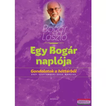   Bogár László - Egy Bogár naplója 3. - Gondolatok a háttérből 2021. szeptember - 2022. március