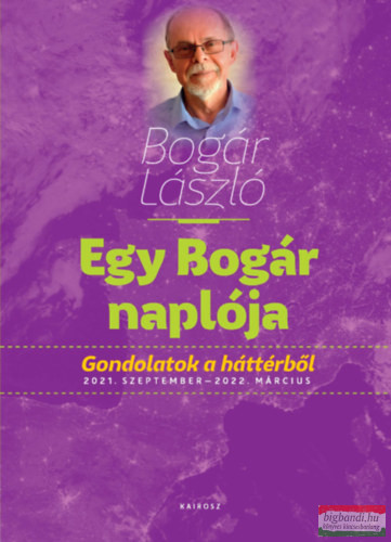 Bogár László - Egy Bogár naplója 3. - Gondolatok a háttérből 2021. szeptember - 2022. március