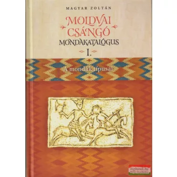 Magyar Zoltán - Moldvai csángó mondakatalógus I-II. 