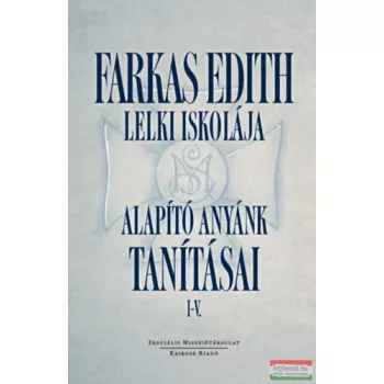   Farkas Edith Lelki iskolája - Alapító anyánk tanításai I-V.