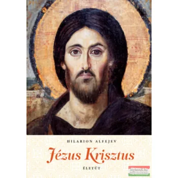 Hilarion Alfejev - Jézus Krisztus Életút