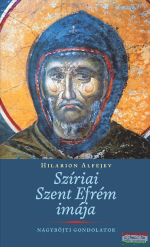 Hilarion Alfejev - Szíriai Szent Efrém imája - Nagyböjti gondolatok