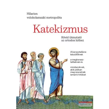 Hilarion - Katekizmus - Rövid útmutató az ortodox hithez