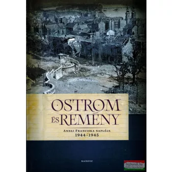 Ostrom és remény - Andai Franciska naplója 1944-1945
