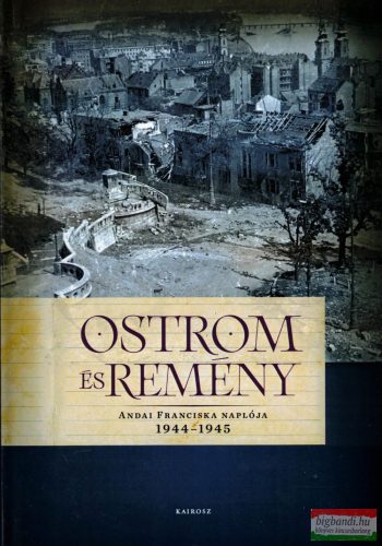 Ostrom és remény - Andai Franciska naplója 1944-1945