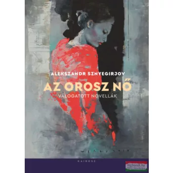  Alekszandr Sznyegirjov - Az orosz nő - Válogatott novellák