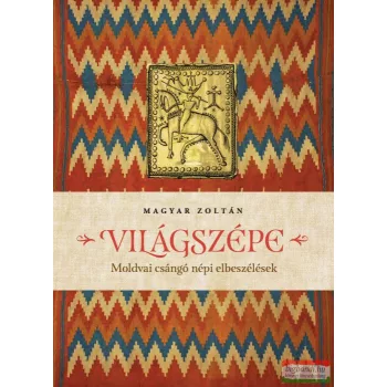   Magyar Zoltán - Világszépe - Moldvai csángó népi elbeszélések