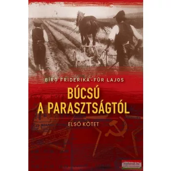   Bíró Friderika, Für Lajos - Búcsú a parasztságtól I. kötet 