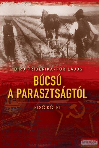 Bíró Friderika, Für Lajos - Búcsú a parasztságtól I. kötet 