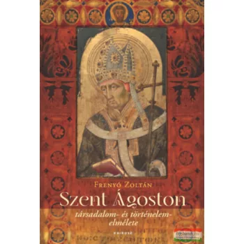   Frenyó Zoltán - Szent Ágoston társadalom- és történelemelmélete