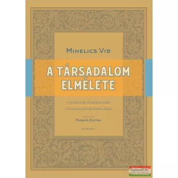 Mihelics Vid - A társadalom elmélete 