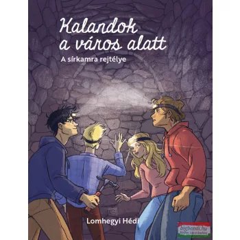   Lomhegyi Hédi - Kalandok a város alatt 2. - A sírkamra rejtélye