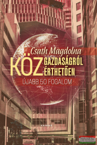 Csath Magdolna - Közgazdaságról közérthetően - Újabb ötven fogalom