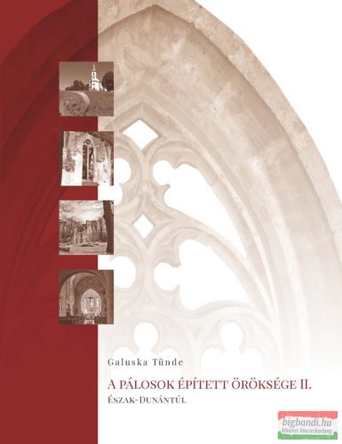 Galuska Tünde - A pálosok épített öröksége II.
