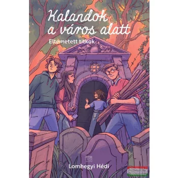   Lomhegyi Hédi - Kalandok a város alatt 3. - Eltemetett titkok