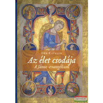 Dér Katalin - Az élet csodája - A János-evangélium