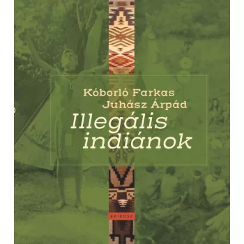 Juhász Árpád - Illegális indiánok
