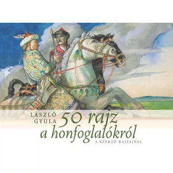 László Gyula - 50 rajz a honfoglalókról