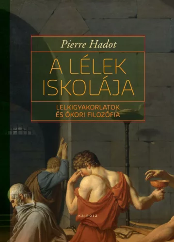 Pierre Hadot - A lélek iskolája