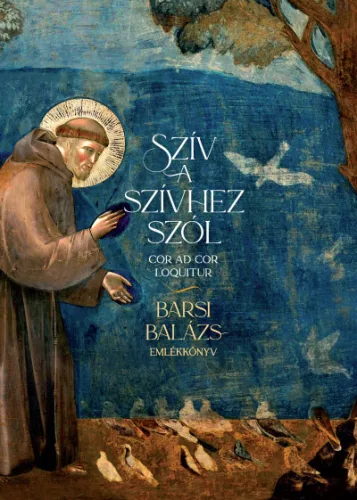 Szív a szívhez szól - Cor ad Cor Loquitur - Barsi Balázs-emlékkönyv
