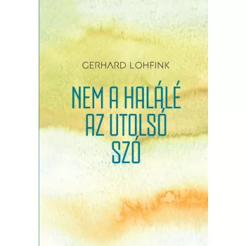 Gerhard Lohfink - Nem a halálé az utolsó szó