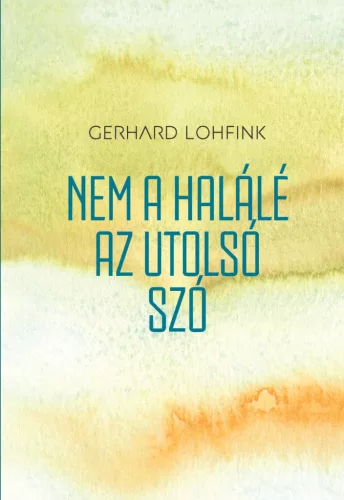 Gerhard Lohfink - Nem a halálé az utolsó szó