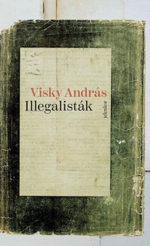 Visky András - Illegalisták (szépséghibás)
