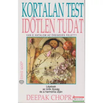 Deepak Chopra - Kortalan test, időtlen tudat