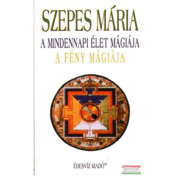   Szepes Mária - A mindennapi élet mágiája / A fény mágiája