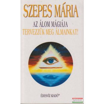   Szepes Mária - Az álom mágiája - Tervezzük meg álmainkat!