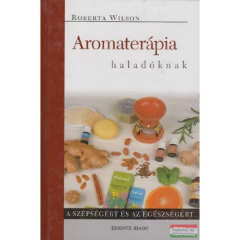 Roberta Wilson - Aromaterápia haladóknak