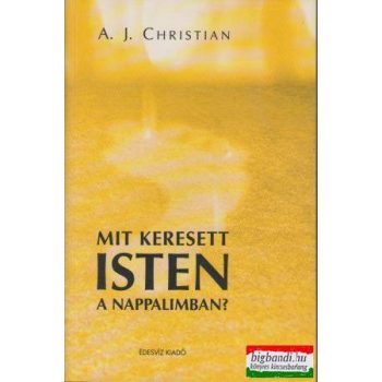 A. J. Christian - Mit keresett Isten a nappalimban? 