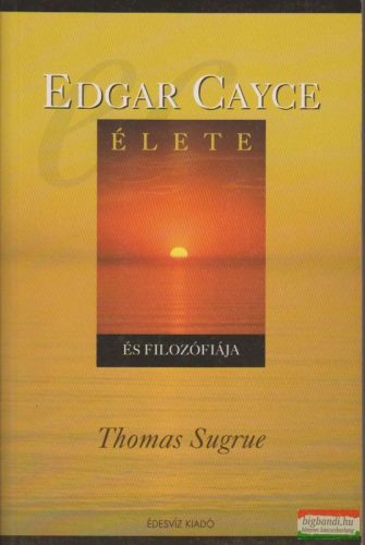 Thomas Sugrue - Edgar Cayce élete és filozófiája