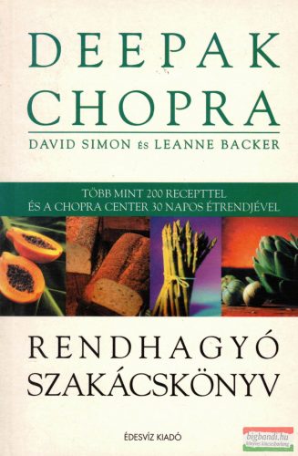 Deepak Chopra, David Simon, Leanne Backer - Rendhagyó szakácskönyv