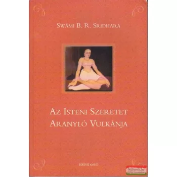   Swámi B. R. Sridhara - Az Isteni Szeretet Aranyló Vulkánja