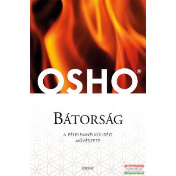 Osho - Bátorság - A félelemnélküliség müvészete